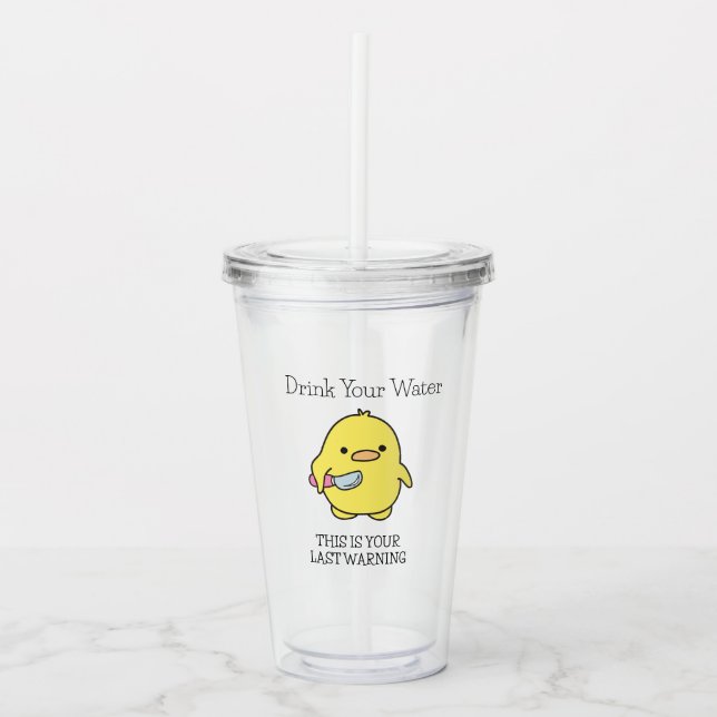 Funny Drink Your Water Reminder From A Cute Duck Acrylic Tumbler (Front)