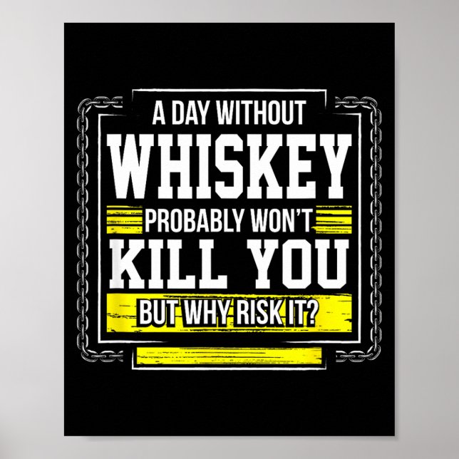 Funny Drinking Gift - Day Without Whisky Won't Kil Poster (Front)