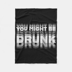 Funny Drinking Humour You Might Be Drunk  Fleece Blanket