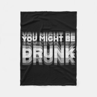 Funny Drinking Humour You Might Be Drunk  Fleece Blanket