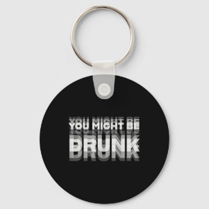 Funny Drinking Humour You Might Be Drunk Key Ring