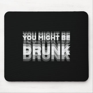 Funny Drinking Humour You Might Be Drunk  Mouse Pad
