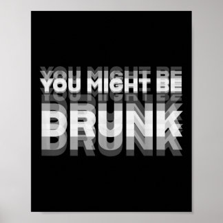 Funny Drinking Humour You Might Be Drunk  Poster