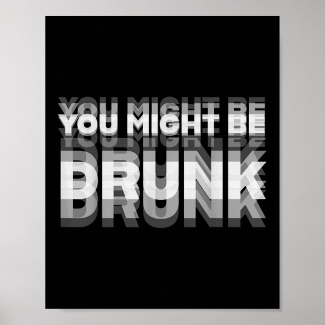 Funny Drinking Humour You Might Be Drunk  Poster (Front)