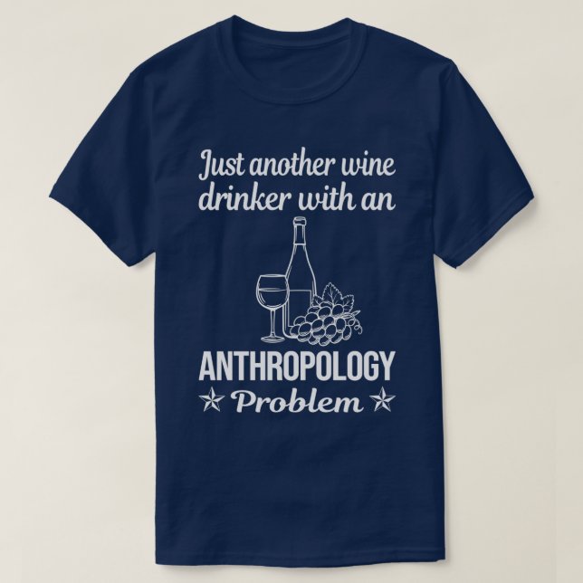 Funny Drinking Problem Anthropology Anthropologist T-Shirt (Design Front)