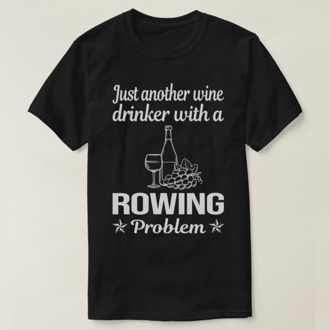 Funny Drinking Problem Rowing Row Rower T-Shirt (Design Front)