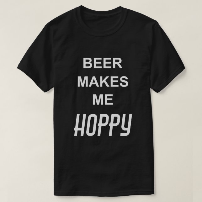 Funny Drinking Quote BEER MAKES ME HOPPY T-Shirt (Design Front)