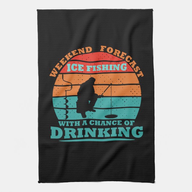 funny drinking saying and ice fishing tea towel (Vertical)