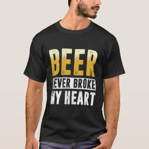 Funny Drinking Shirts Beer Never Broke My Heart