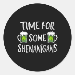 Funny Drinking Time For Some Shenanigans St Patric Classic Round Sticker