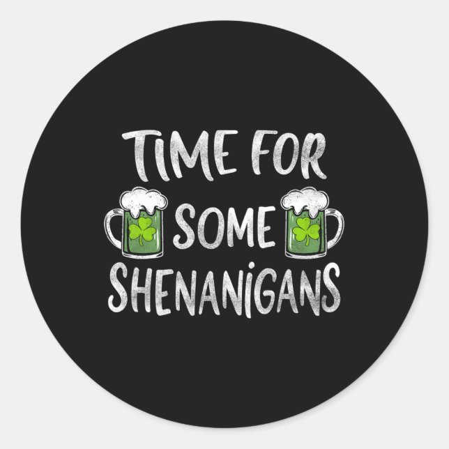 Funny Drinking Time For Some Shenanigans St Patric Classic Round Sticker (Front)