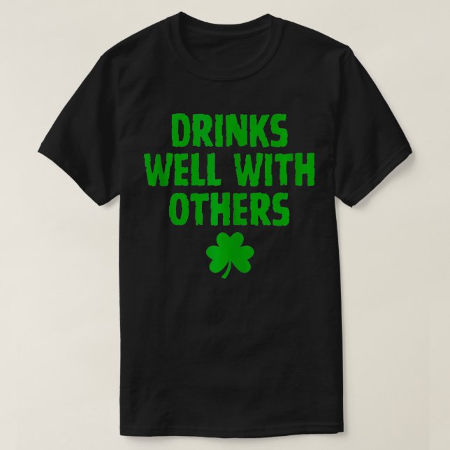Funny Drinks Well With Others Drinking St Patricks T-Shirt (Design Front)