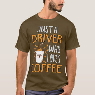 Funny Driver Coffee Lover T-Shirt