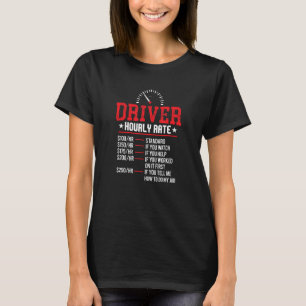 Funny Driver Hourly Rate Taxi Chauffeur Semi Truck T-Shirt