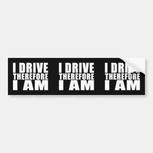 Funny Drivers Quotes Jokes I Drive Therefore I am Bumper Sticker
