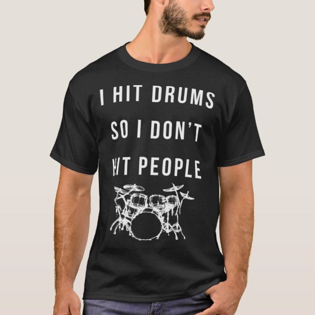 Funny Drum Player Quote For Drummers Hitting Drums T-Shirt (Front)