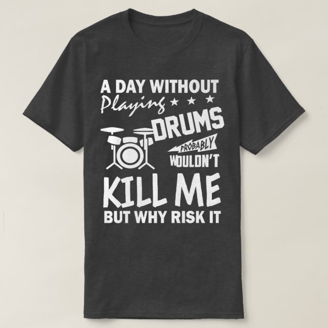 Funny Drummer Shirt A Day Without Drums Player Mus (Design Front)