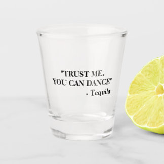 Funny Drunk Quote | Tequila Shot Glass