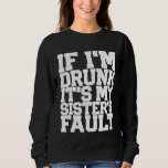 Funny DRUNK SISTERS FAULT Beer Wine Birthday Women Sweatshirt<br><div class="desc">Funny DRUNK SISTERS FAULT Beer Wine Birthday Women Men</div>