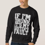 Funny DRUNK SISTERS FAULT Beer Wine Birthday Women Sweatshirt<br><div class="desc">Funny DRUNK SISTERS FAULT Beer Wine Birthday Women Men</div>