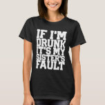 Funny DRUNK SISTERS FAULT Beer Wine Birthday Women T-Shirt<br><div class="desc">Funny DRUNK SISTERS FAULT Beer Wine Birthday Women Men</div>