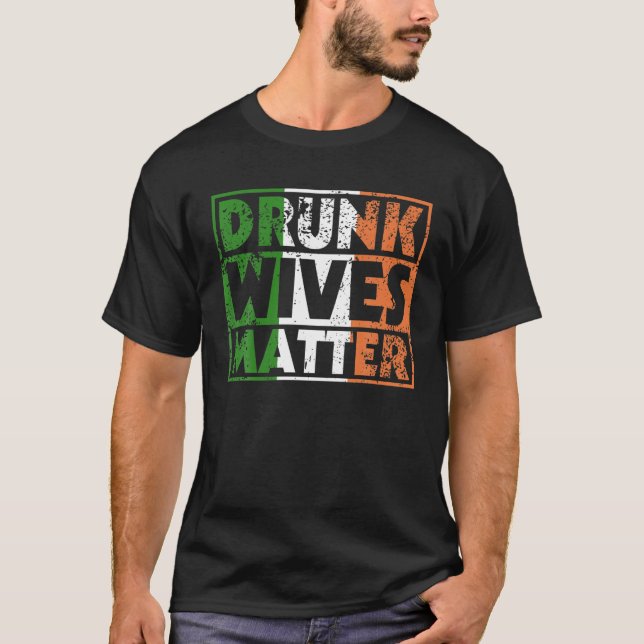 Funny Drunk Wives Matter St Pattys Ireland Flag Wo T-Shirt (Front)