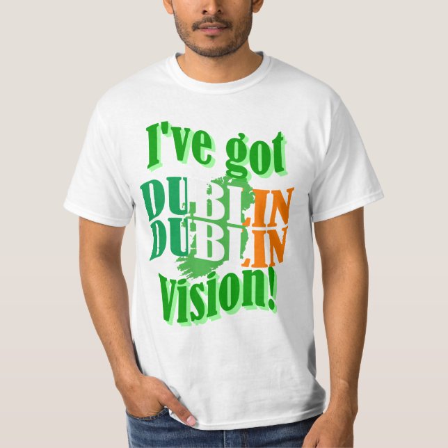 Funny Dublin vision St Patrick's day T-Shirt (Front)