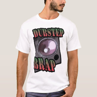 Funny Dubstep brap sarcastic  DUBSTEP genre joke T-Shirt