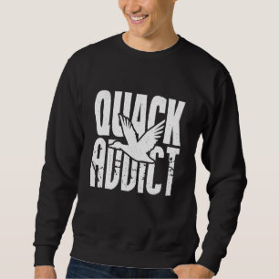 Funny Duck Hunter Quack Addict Waterfowl Hunting Sweatshirt
