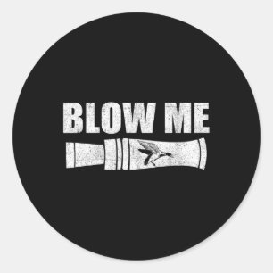 Funny Duck Hunting Blow Me Duck Call Waterfowl Hun Classic Round Sticker