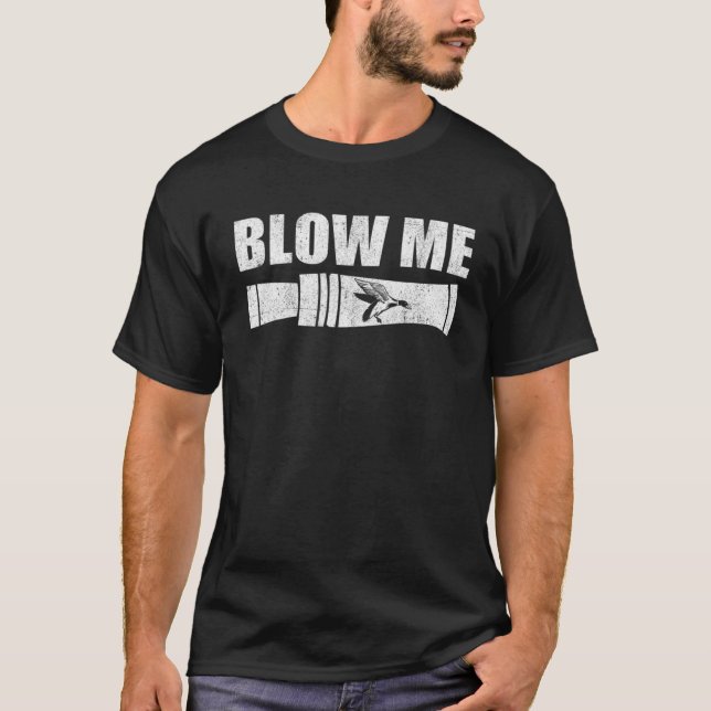 Funny Duck Hunting Blow Me Duck Call Waterfowl Hun T-Shirt (Front)