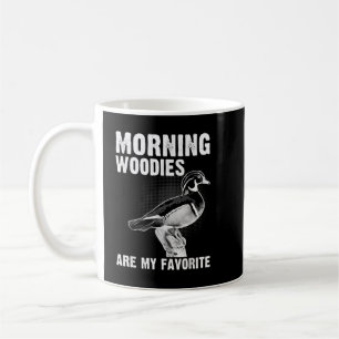 Funny Duck Hunting Morning Woodies Are My Favorite Coffee Mug