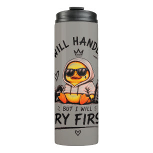 Funny Duck "I Will Handle It But I Will Cry First" Thermal Tumbler