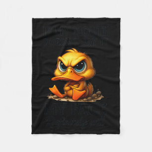 Funny Duck If My Mouth Doesn't Say It My Face Will Fleece Blanket