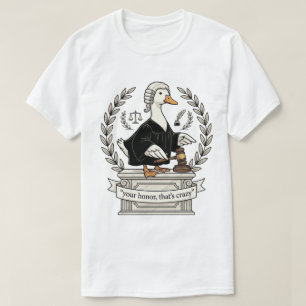 Funny Duck Judge Your Honour Thats Crazy T-Shirt