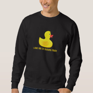 Funny Duck Quote Duck I Love You So Ducking Cool Sweatshirt