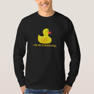Funny Duck Quote Duck I Love You So Ducking Cool T-Shirt
