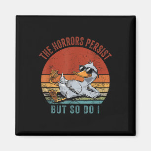 Funny Duck The Horrors Persist But So Do I  Magnet