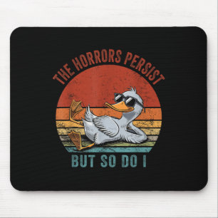 Funny Duck The Horrors Persist But So Do I Mouse Pad