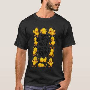 Funny Ducks Most Definitely Not All in A Row T-Shirt