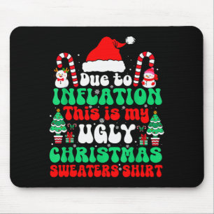 Funny Due To Inflation This Is My Ugly Christmas S Mouse Pad