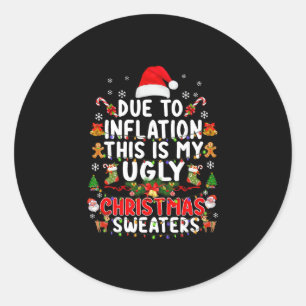 Funny Due To Inflation Ugly Christmas Sweaters For Classic Round Sticker