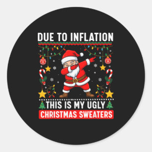 Funny Due To Inflation Ugly Christmas Sweaters For Classic Round Sticker
