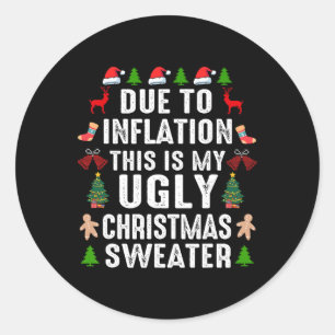 Funny Due To Inflation Ugly Christmas Sweaters For Classic Round Sticker