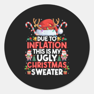 Funny Due To Inflation Ugly Christmas Sweaters For Classic Round Sticker