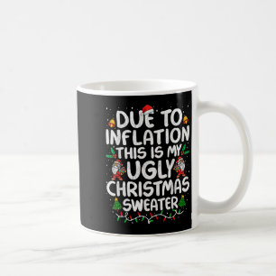 Funny Due To Inflation Ugly Christmas Sweaters For Coffee Mug