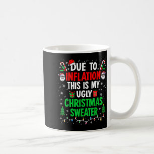 Funny Due To Inflation Ugly Christmas Sweaters For Coffee Mug
