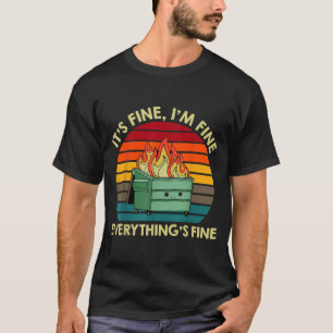 Funny Dumpster Fire Fine Fine Everything is Fine T-Shirt