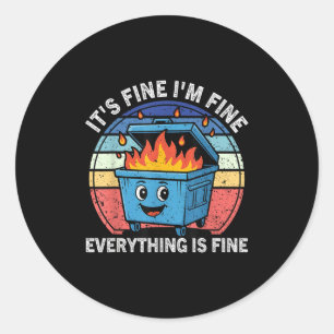 Funny Dumpster Fire It's Fine I'm Fine Everything Classic Round Sticker