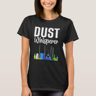 Funny Dust Whisperer For Women Men Cleaning Servic T-Shirt